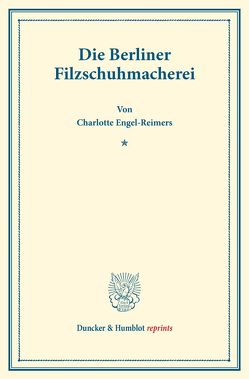 Die Berliner Filzschuhmacherei. von Engel Reimers,  Charlotte