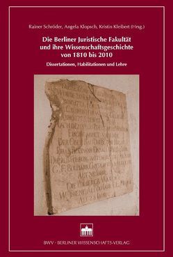 Die Berliner Juristische Fakultät und ihre Wissenschaftsgeschichte von 1810 bis 2010 von Kleibert,  Kristin, Klopsch,  Angela, Schroeder,  Rainer