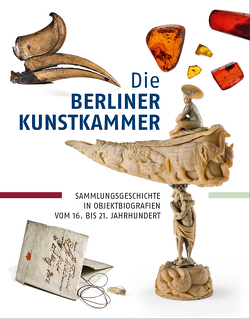 Die Berliner Kunstkammer von Becker,  Marcus, Dolezel,  Eva, Knittel,  Meike, Stört,  Diana, Wagner,  Sarah