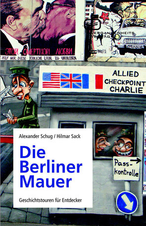 Die Berliner Mauer von Sack,  Hilmar, Schug,  Alexander