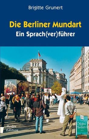 Die Berliner Mundart von Grunert,  Brigitte