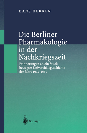 Die Berliner Pharmakologie in der Nachkriegszeit von Herken,  Hans