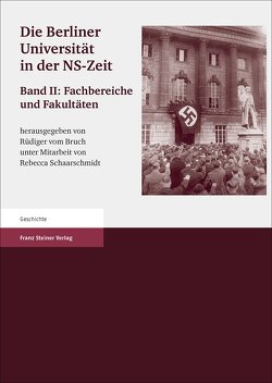 Die Berliner Universität in der NS-Zeit. Band II Herausgegeben im Auftrag der Senatskommission „Die Berliner Universität und die NS-Zeit. Erinnerung, Verantwortung, Gedenken“. von Bruch,  Rüdiger vom, Schaarschmidt,  Rebecca