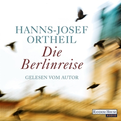 Die Berlinreise von Ortheil,  Hanns-Josef