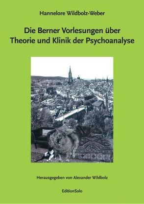 Die Berner Vorlesungen über Theorie und Klinik der Psychoanalyse von De Coulon,  Nicolas, Sgier Büsser,  Renata, Ubago,  Salvador, Wildbolz,  Alexander