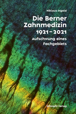 Die Berner Zahnmedizin 1921–2021 von Ingold,  Niklaus