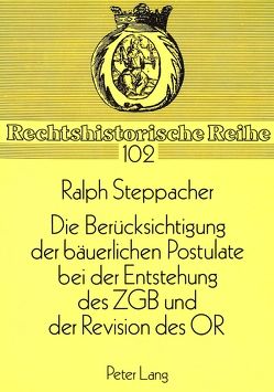 Die Berücksichtigung der bäuerlichen Postulate bei der Entstehung des ZGB und der Revision des OR von Steppacher,  Ralph