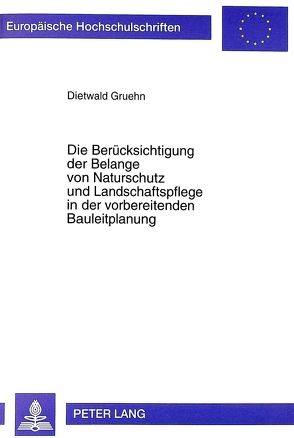 Die Berücksichtigung der Belange von Naturschutz und Landschaftspflege in der vorbereitenden Bauleitplanung von Gruehn,  Dietwald