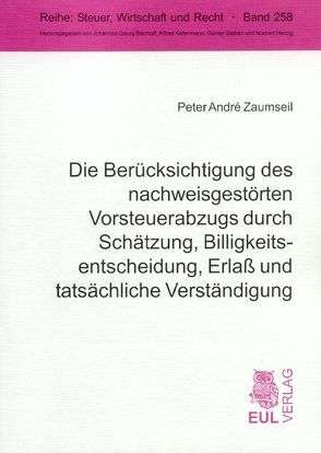 Die Berücksichtigung des nachweisgestörten Vorsteuerabzugs durch Schätzung, Billigkeitsentscheidung, Erlass und tatsächliche Verständigung von Zaumseil,  Peter A