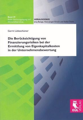 Die Berücksichtigung von Finanzierungsrisiken bei der Ermittlung von Eigenkapitalkosten in der Unternehmensbewertung von Lütkeschümer,  Gerrit