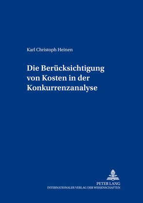 Die Berücksichtigung von Kosten in der Konkurrenzanalyse von Heinen,  Christoph