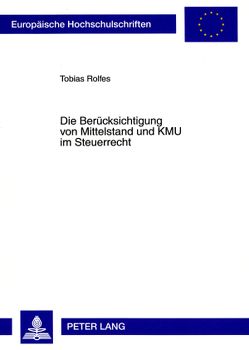 Die Berücksichtigung von Mittelstand und KMU im Steuerrecht von Rolfes,  Tobias