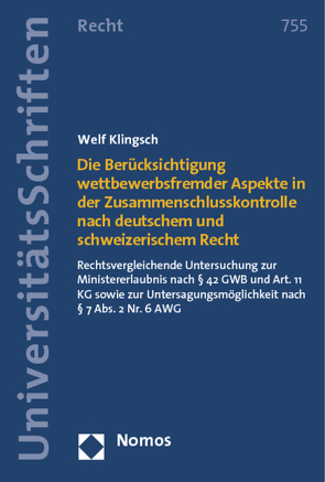 Die Berücksichtigung wettbewerbsfremder Aspekte in der Zusammenschlusskontrolle nach deutschem und schweizerischem Recht von Klingsch,  Welf