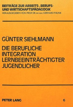 Die berufliche Integration lernbeeinträchtigter Jugendlicher von Siehlmann,  Günter