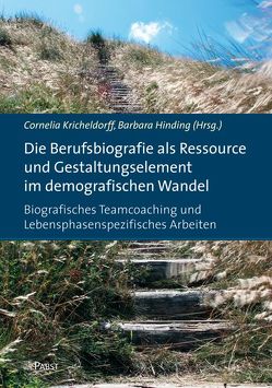 Die Berufsbiografie als Ressource und Gestaltungselement im demografischen Wandel: Biografisches Teamcoaching und Lebensphasenspezifisches Arbeiten von Hinding,  Barbara, Kricheldorff,  Cornelia