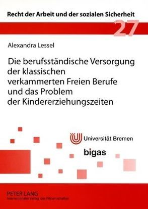 Die berufsständische Versorgung der klassischen verkammerten Freien Berufe und das Problem der Kindererziehungszeiten von Lessel,  Alexandra