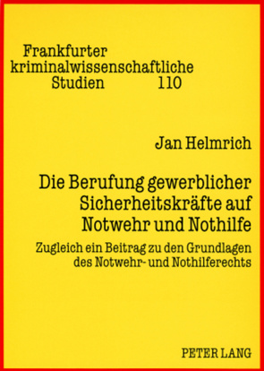 Die Berufung gewerblicher Sicherheitskräfte auf Notwehr und Nothilfe von Helmrich,  Jan