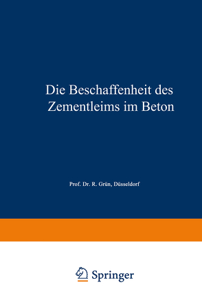 Die Beschaffenheit des Zementleims im Beton von Grün,  Richard