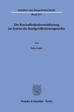 Die Beschaffenheitsvereinbarung im System des Kaufgewährleistungsrechts. von Fuder,  Felix