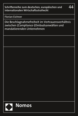 Die Beschlagnahmefreiheit im Vertrauensverhältnis zwischen (Compliance-)Ombudsanwälten und mandatierenden Unternehmen von Eichner,  Florian