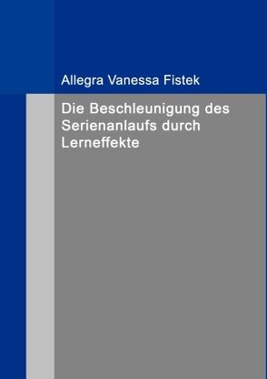 Die Beschleunigung des Serienanlaufs durch Lerneffekte von Fistek,  Allegra Vanessa