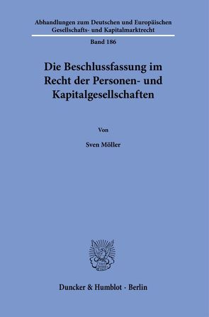 Die Beschlussfassung im Recht der Personen- und Kapitalgesellschaften. von Möller,  Sven