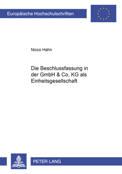 Die Beschlussfassung in der GmbH & Co. KG als Einheitsgesellschaft von Hahn,  Nicco