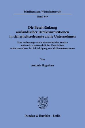 Die Beschränkung ausländischer Direktinvestitionen in sicherheitsrelevante zivile Unternehmen. von Hagedorn,  Antonia