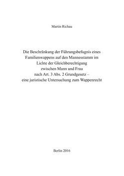 Die Beschränkung der Führungsbefugnis eines Familienwappens auf den Mannesstamm im Lichte der Gleichberechtigung zwischen Mann und Frau nach Art. 3 Abs. 2 Grundgesetz von Richau,  Martin