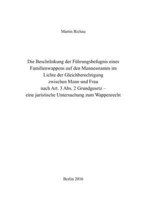 Die Beschränkung der Führungsbefugnis eines Familienwappens auf den Mannesstamm im Lichte der Gleichberechtigung zwischen Mann und Frau nach Art. 3 Abs. 2 Grundgesetz von Richau,  Martin