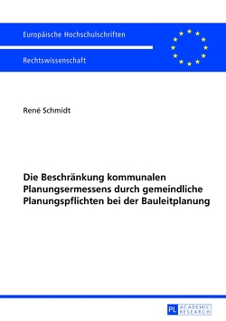 Die Beschränkung kommunalen Planungsermessens durch gemeindliche Planungspflichten bei der Bauleitplanung von Schmidt,  René