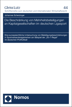 Die Beschränkung von Mehrheitsbeteiligungen an Kapitalgesellschaften im deutschen Ligasport von Scherzinger,  Johannes