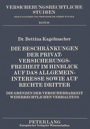 Die Beschränkungen der Privatversicherungsfreiheit im Hinblick auf das Allgemeininteresse sowie auf Rechte Dritter von Kagelmacher,  Bettina