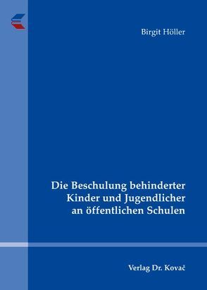 Die Beschulung behinderter Kinder und Jugendlicher an öffentlichen Schulen von Höller,  Birgit