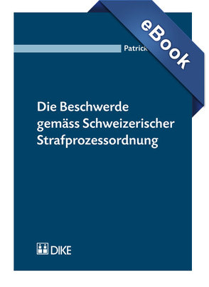 Die Beschwerde gemäss Schweizerischer Strafprozessordnung von Guidon,  Patrick