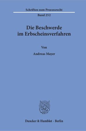 Die Beschwerde im Erbscheinsverfahren. von Mayer,  Andreas