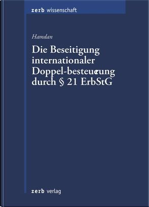 Die Beseitigung internationaler Doppelbesteuerung durch § 21 Erbschaftsteuergesetz – Eine Untersuchung aus verfassungsrechtlicher Sicht von Hamdan,  Binke