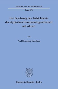 Die Besetzung des Aufsichtsrats der atypischen Kommanditgesellschaft auf Aktien. von Neumann-Duesberg,  Axel