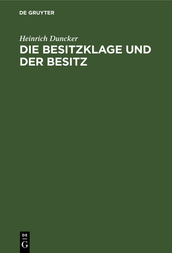 Die Besitzklage und der Besitz von Duncker,  Heinrich