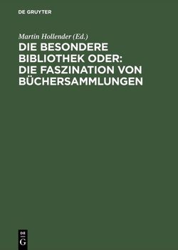 Die Besondere Bibliothek oder: Die Faszination von Büchersammlungen von Hollender,  Martin, Jammers,  Antonius, Pforte,  Dietger, Sühlo,  Winfried