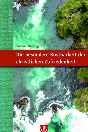 Die besondere Kostbarkeit der christlichen Zufriedenheit von Burroughs,  Jeremiah