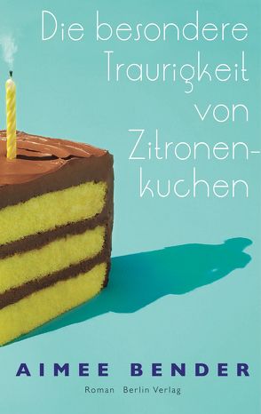 Die besondere Traurigkeit von Zitronenkuchen von Bender,  Aimee, Tichy,  Martina