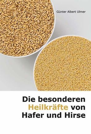 Die besonderen Heilwirkungen von Hafer und Hirse von Ulmer,  Günter A.