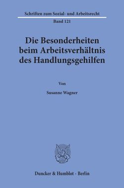 Die Besonderheiten beim Arbeitsverhältnis des Handlungsgehilfen. von Wagner,  Susanne