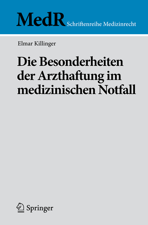 Die Besonderheiten der Arzthaftung im medizinischen Notfall von Killinger,  Elmar