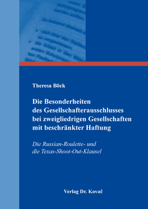 Die Besonderheiten des Gesellschafterausschlusses bei zweigliedrigen Gesellschaften mit beschränkter Haftung von Böck,  Theresa