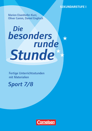 Die besonders runde Stunde – Sekundarstufe I – Fertige Unterrichtsstunden mit Materialien – Sport – Klasse 7/8 von Eisenhofer-Kurz,  Marion, Englisch,  Daniel, Gamm,  Oliver