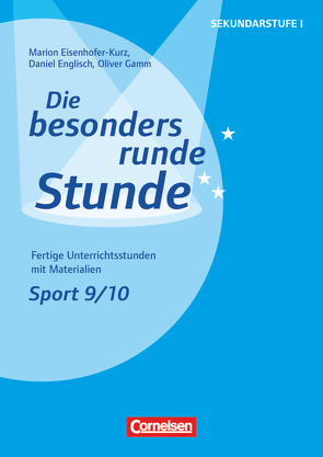 Die besonders runde Stunde – Sekundarstufe I – Fertige Unterrichtsstunden mit Materialien – Sport – Klasse 9/10 von Eisenhofer-Kurz,  Marion, Englisch,  Daniel, Gamm,  Oliver