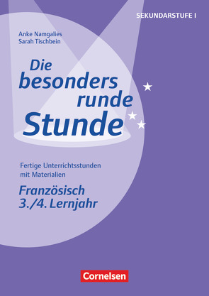 Die besonders runde Stunde – Sekundarstufe I – Fertige Unterrichtsstunden mit Materialien – Französisch – 3./4. Lernjahr von Namgalies,  Anke, Tischbein,  Sarah