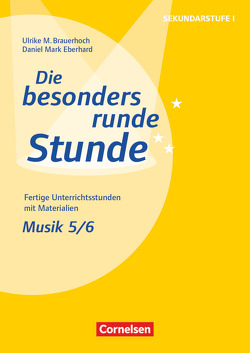 Die besonders runde Stunde – Sekundarstufe I – Fertige Unterrichtsstunden mit Materialien – Musik – Klasse 5/6 von Brauerhoch,  Ulrike, Eberhard,  Daniel Mark